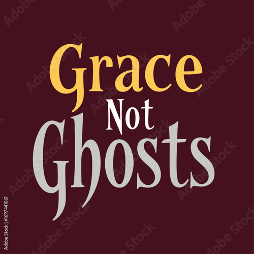 A simple yet impactful T shirt design The phrase Grace Not Ghosts