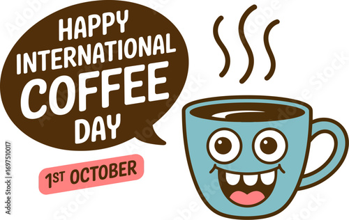 Happy international coffee day with a cute cartoon coffee cup and speech bubble