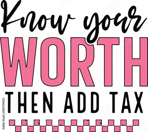 Know Your Worth Then Add Tax
