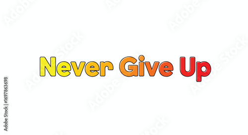 Inspiring word art of 'Never Give Up' with yellow to red gradient on a white background vector motivational message