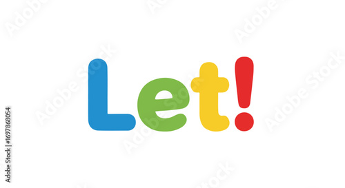 Playful graphic showcasing the word 'Let!' in vibrant primary hues against a white backdrop symbolizing encouragement and commencement