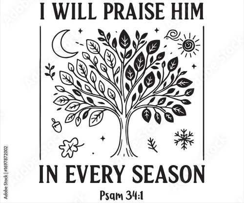 I Will Praise Him In Every Season Christian Inspirational Tree