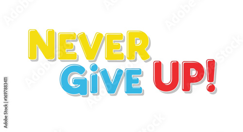 Brightly colored 'Never Give Up!' graphic illustration on a white background to inspire and encourage viewers
