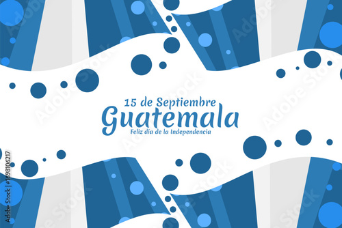Translation: September 15, Guatemala, Happy Independence day. Happy Independence Day of Guatemala vector illustration. Suitable for greeting card, poster and banner.