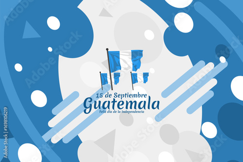 Translation: September 15, Guatemala, Happy Independence day. Happy Independence Day of Guatemala vector illustration. Suitable for greeting card, poster and banner.