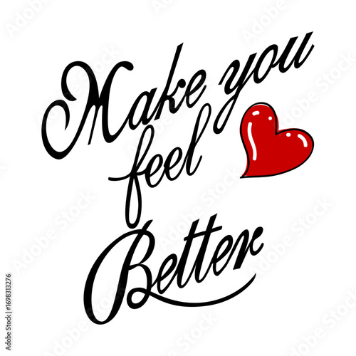Make you feel better and red heart