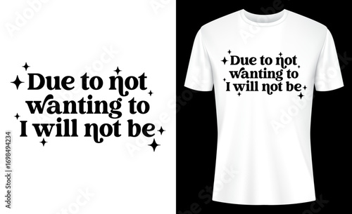 Due To Not Wanting To I Will Not Be Funny Sarcastic Mental Health T-shirt Design