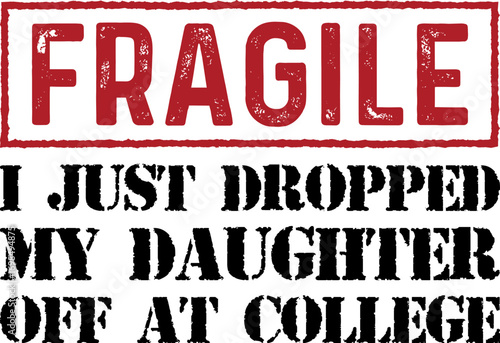 Fragile I Just Dropped My Daughter Off At College Funny T-shirt Design