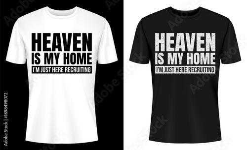 Heaven Is My Home I'm Just Here Recruiting Christian T-shirt Design