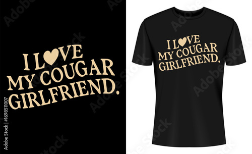 I Love My Cougar Girlfriend Funny T-shirt Design