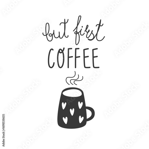 Coffee quote “but first coffee” in playful font with black cup icon. Minimal vector design for coffee shop logos, wall art, stickers, cards and breakfast-themed projects.