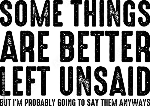 Some Things Are Better Left Unsaid Funny Sarcastic T-shirt Design