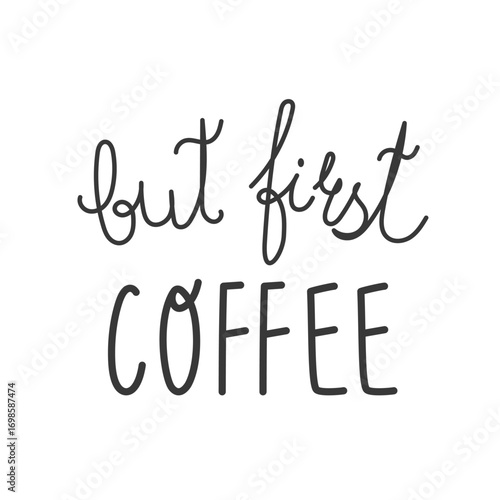 Coffee quote “but first coffee” in trendy lettering. Stylish vector for typography art, social media graphics, cafe menus, merchandise and caffeine culture designs.