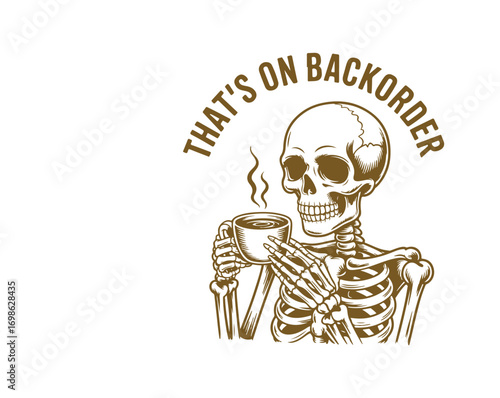 Funny Pharmacy Tech Skeleton T-shirt design with quote 'That's On Backorder'. Skeleton holding coffee cup, perfect vector art for pharmacy workers, tech humor, medical niche.