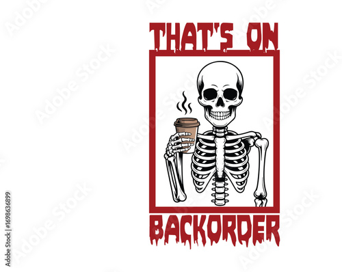Funny Pharmacy Tech Skeleton T-shirt design with quote 'That's On Backorder'. Skeleton holding coffee cup, perfect vector art for pharmacy workers, tech humor, medical niche.