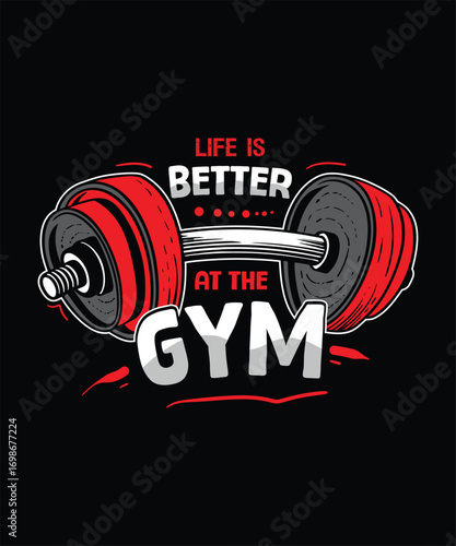 Life is better  at the gym gym t-shirt design