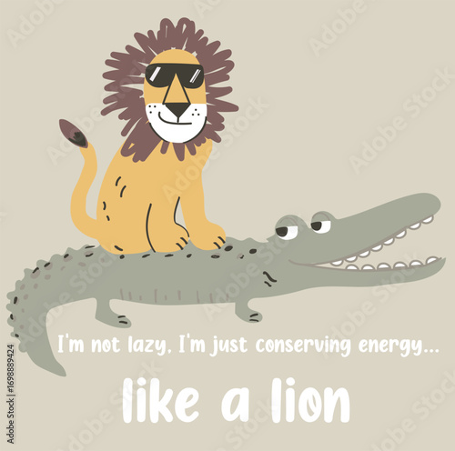 Hand drowning lion and crocodile friendship, slogan I'm not lazy, I'm just conserving energy.like a lion on light olive base vector graphic design for apparel, stickers, posters, wallpaper, stickers