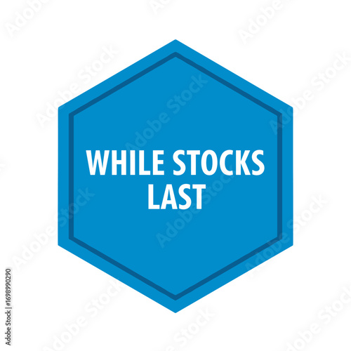 WHILE STOCKS LAST