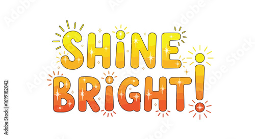 Radiant affirmation: A vibrant and optimistic message of shining brightly on a clear white background