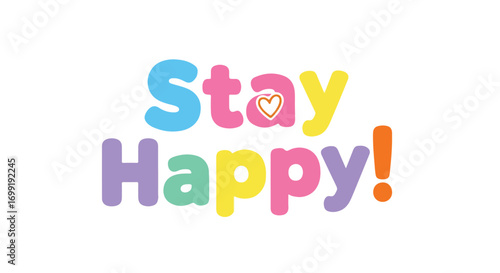 A Colorful and Joyful "Stay Happy!" Message to Lift Spirits and Inspire Positivity throughout the Day Creating a Sense of Well-Being