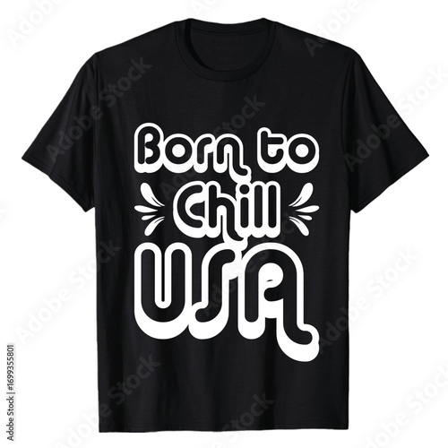 Born to chill usa t shirt design with white typography on black fabric.