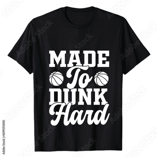 Made to dunk hard basketball typography graphic design on a black t shirt for sport