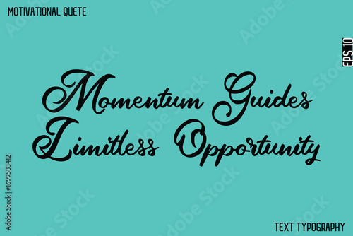 Momentum Guides Limitless Opportunity  -Graphic Cursive Lettering Text Design Of Motivational Quote