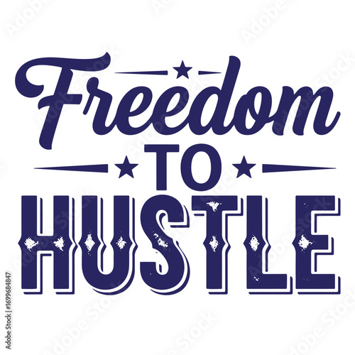 Inspirational freedom to hustle text design with stars and decorative elements in navy blue