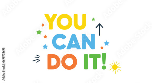 Motivational colorful phrase illustration with inspiring message to encourage and stimulate optimism to achieve goals and reach success in white