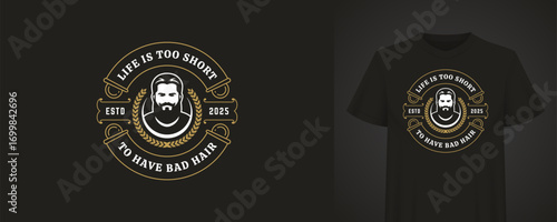 Fashionable t-shirt design featuring a beard man portrait surrounded by a gold laurel wreath and a retro quote. The text Life is too short to have bad hair is elegantly curved around the portrait