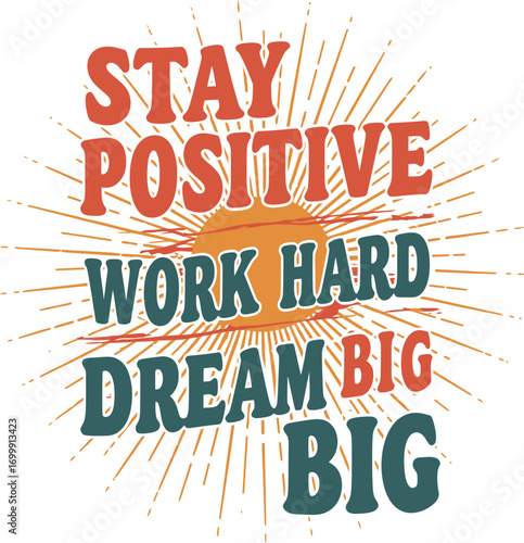 Motivational text graphic stay positive work hard dream big typography quote