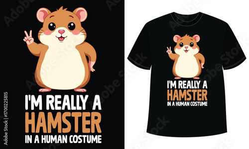 "I'm Really a Hamster in a Human Costume T-Shirt Design