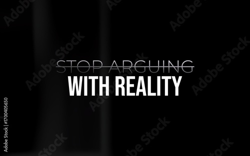 Short motivational quote reminding us to accept reality instead of resisting it.