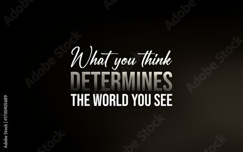 Motivational quote about mindset, reminding us that thoughts shape our reality and perception.