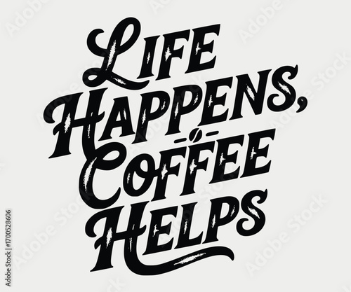 Life happens coffee helps lettering quote text