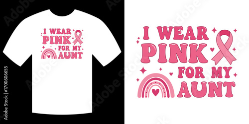 Pink for Aunt: A visually appealing t-shirt design with the phrase I Wear Pink for My Aunt, accompanied by a pink ribbon, and a rainbow.