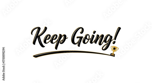 Encouragement to Persevere: Keep Going Message with Subtle Trophy Accent.
