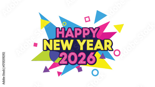 Vibrant abstract geometric shapes burst around the celebratory text "HAPPY NEW YEAR 2026" in bold, colorful lettering.