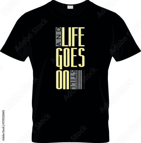 And Life Goes on Still T shirt Vector Design