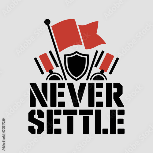 Never settle motivational slogan typography with red flags and shield graphic emblem for inspiring design projects vector