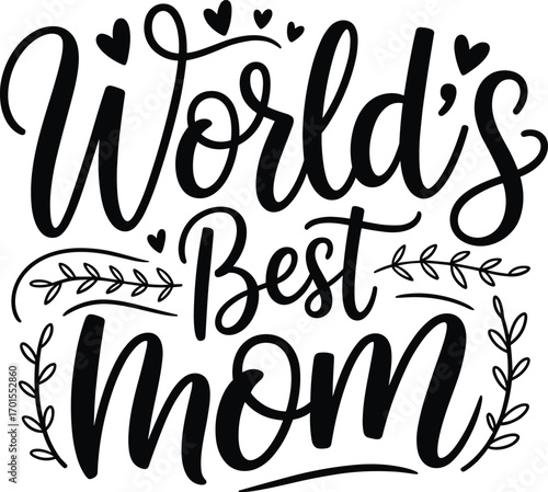 World’s best mom typography design, decorative lettering with hearts, mother’s day quote illustration, black and white calligraphy art, family love gift.