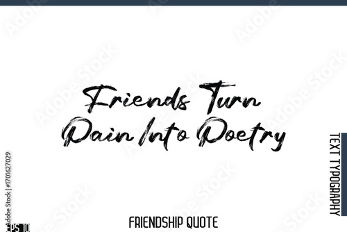 Friends Turn Pain Into Poetry  -Famous Friendship Quote Brush Lettering Typography Text Design