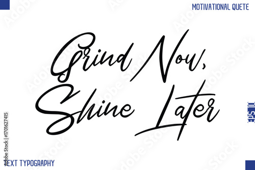 Grind Now, Shine Later  -Motivational Success Quotes Stylish Cursive Typography Text Hand Lettering