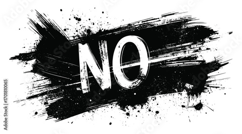 Grunge bold expressive no sign features dynamic brush strokes, black ink splatters, and a strong refusal message in urban street art style.