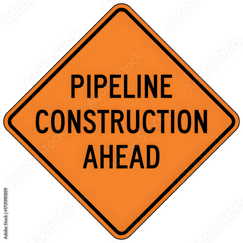 Pipeline construction ahead warning sign indicating ongoing construction activities nearby ahead area ahead