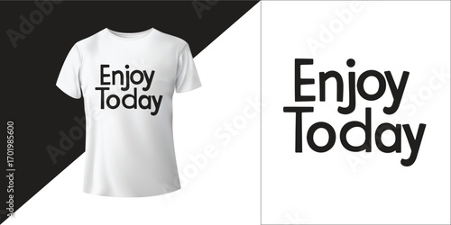 Enjoy Today | Positive Quote Typography T-Shirt Design for Fashion & Wall Art