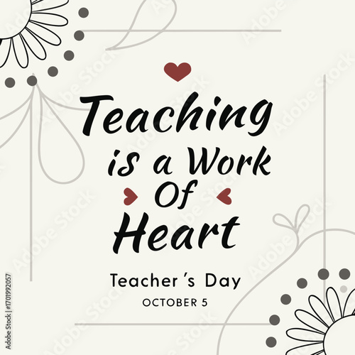 Vector art of teaching is a work of heart teachers day october 5 with floral elements and heart