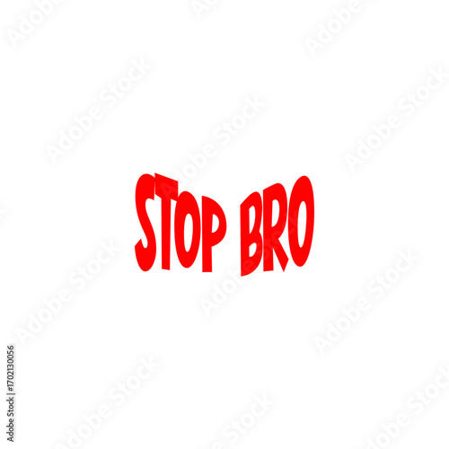 Bold red typography design with the modern slang phrase Stop Bro, a humorous and expressive graphic element for memes and online communication