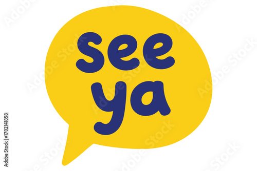 See ya speech bubble isolated on white background conveys a friendly goodbye with playful typography and a vibrant yellow color scheme vector illustration
