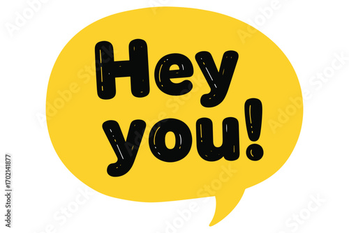 A yellow speech bubble with the text hey you in black letters, isolated on white background, perfect for a friendly and attentiongrabbing greeting vector illustration